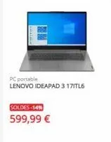 pc portable  lenovo ideapad 3 171tl6  soldes-14%  599,99 € 
