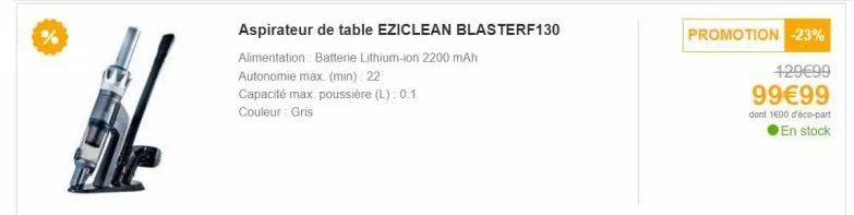 aspirateur eziclean blasterf130: batterie li-ion 2200mah +22min autonomie, 0.1l capacité poussière, -23% promo! 99€99