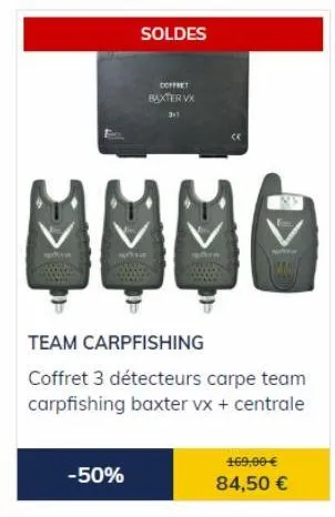 promo : -50% sur le coffret baxter vx avec 3 détecteurs carpe et centrale team carpfishing - mai mmm