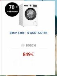 70 €  rembourses  Bosch Serie | 6 WGG14201FR  BOSCH  849 € 