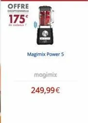 offre  exceptionnelle  175€  de cadeaux  magimix power 5  magimix  249,99 € 