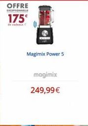 OFFRE  EXCEPTIONNELLE  175€  de cadeaux  Magimix Power 5  magimix  249,99 € 