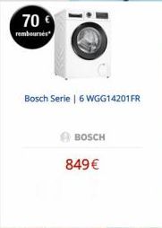 70 €  rembourses  Bosch Serie | 6 WGG14201FR  BOSCH  849 € 