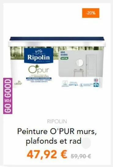 ripolin o'pur sours satin -20% : peinture pour murs, plafonds et radiateurs - 47,92 €.