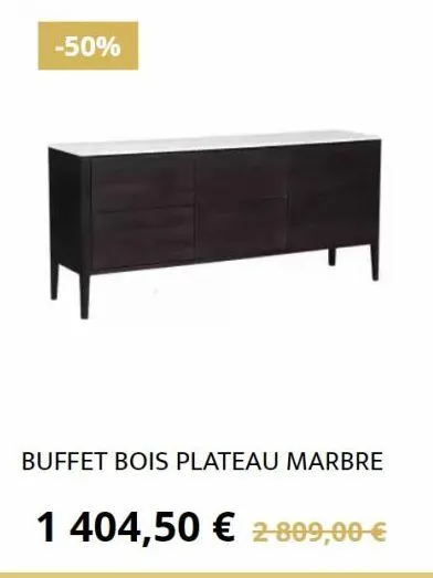 -50%  buffet bois plateau marbre  1 404,50 € 2-809,00 € 