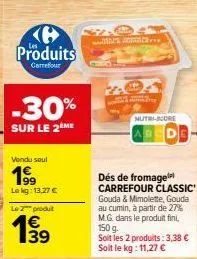 carrefour classic: 30% de réduction sur le 2ème dés de fromage gouda & mimolette/au cumin, 27% m.g. da, 1€/kg