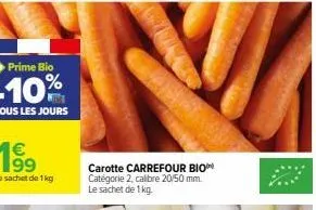 vi  carotte carrefour bio catégorie 2, calibre 20/50 mm. le sachet de 1 kg. 