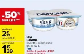 affaire à saisir : 50% de réduction sur skyr danone nature - 0% de m.g., 4 x 100g à seulement 1€!