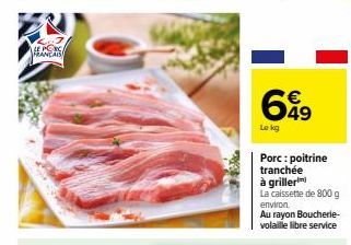 Nouveau! Porc tranché à Griller - 800 g à 6,99€ le Kg - Au rayon Boucherie-Volaille Libre Service!