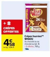 24 crêpes fourrées whaou - 8 offertes pour 5,96 € le kg - 16 au chocolat ou 8 au chocolat au lait.