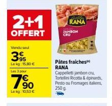 Promo 3 pour 2: Cappelletti Jambon Cru, Pâtes Fraîches RANA et Tortellini RICOTTA & Épinards à 10,53€/kg.