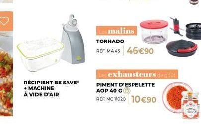 Promo : Tornado Malin + Exhausteurs de Goût Piment d'Espelette AOP - Réf. MA 43 + MC 11020 - 46€90 + 10€90!