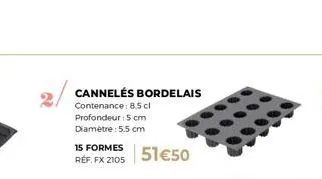 cannélés bordelais - 15 formes - 8.5cl, 5cm, 5.5cm - fx 2105 - 51€50.