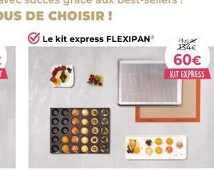 30  le kit express flexipan®  plus 134€  60€  kit express 