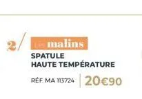malins  spatule haute température réf. ma 113724 20€90 