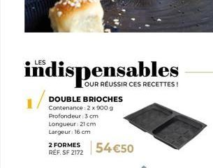 Réussir les DOUBLE BRIOCHES : Profondeur 3 cm, Longueur 21 cm, Largeur 16 cm, 2 FORMES 54€50, RÉF. SF 2172 - Indispensables pour Réussir!