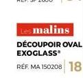 Les malins  DÉCOUPOIR OVAL EXOGLASS  RÉF. MA 150208 18 