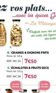 le plaisir des saveurs : 3/graines & oignons frits (145g) et 4/échalotes & fruits secs (125g) réf. mc35 et mc36 - 7€50/boîte !