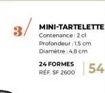 mini-tartelette sf 2600 - 24 formes - contenance 2 cl, profondeur 1.5cm, diamètre 4.8cm - offre spéciale 54