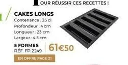 promo! nouveau cake long s formes - 35cl de profondeur, 23cm de longueur, 4.5cm de largeur - 61,50€ (2249) - page 21