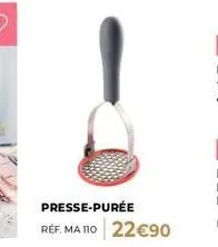 presse-purée réf. ma 110 22€90 