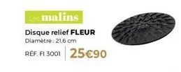 malins  disque relief fleur diamètre: 21.6 cm  réf. fi 3001 25 €90 