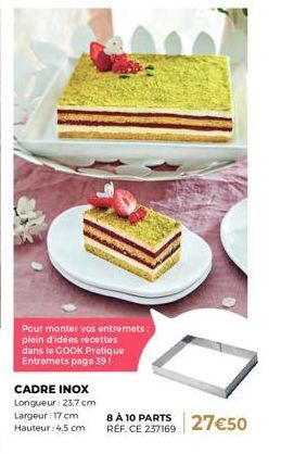 Entremets COOK Pratique | Cadre INOX 8 à 10 parts | Longueur 23,7 cm - Largeur 17 cm - Hauteur 4,5 cm | 27€50 | Réf. CE 237169