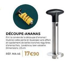 DÉCOUPE-ANANAS : Finis les tracas de découpe ! Lavable et rapide, parsemez vos plats de maille d'ananas frais.