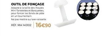 Fonçage express avec l'outil MA 140102 16€90: Adapté aux moules Mini-Tartelettes et Barquettes!