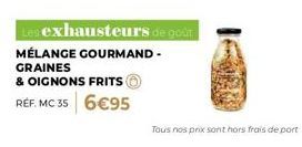 Mélange Gourmand - Découvrez une Explosion de Saveurs avec les Exhausteurs de Goût MC 35 Graines & Oignons Frits - 6,95€!