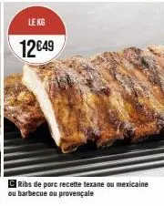 régalez-vous avec les ribs de porc kg 12€49: texane, mexicaine, barbecue ou provençale!