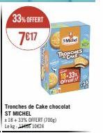 Offre de Rêve ! Tronches de Cake Chocolat ST MICHEL: 33% Offert, 700g à 7€17. Superbe Offre!