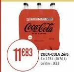 presi  coca-cola  coca-cola zéro 6x1.75l (10.50 l)  le litre : 1€13 