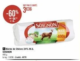 offre spéciale : büche de chèvre soignon -60% - 2 pour 3€36!