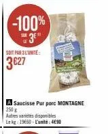 offre spéciale: saucisse pur porc montagne 250 g à 490€/u - -100 % sur eu 3e par l'unité!
