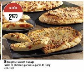 Fougasse Lardons Fromage : 2€70 le kg - Existe en plusieurs parfums à partir de 340g