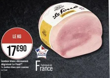 jambon blanc le foué dégraissé - 17€90 promo - fabriqué en france - san can