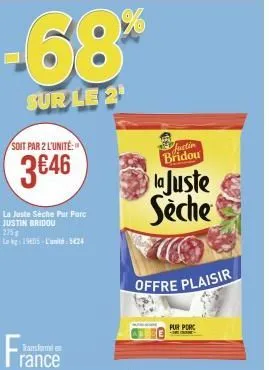 justin bridou : la juste sèche pur porc - une offre à 3€46 pour le plaisir!