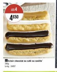 LES 4 4€50  DEclair chocolat ou café ou vanille 280g Lekg 16407 