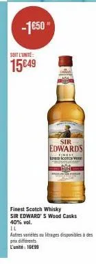 sir edward's firest scotch, finest scotch whisky wood casks 40% vol. à 15€49 l'unité, autres variétés au litrages disponibles à 16€99!