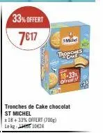 tronches de cake chocolat st michel à prix cassé ! 18+33% offert (700g).