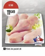 le kg  11€49  filets de poulet x6  volaille francaise 