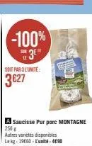 saucisse pur porc montagne à 3€27 l'unité -100% sur eu 3e - 250g, 490 le kg - autres variétés disponibles.