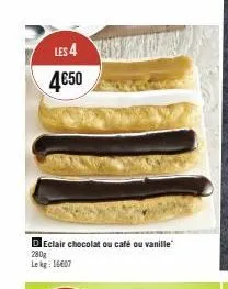 les 4 4€50  declair chocolat ou café ou vanille 280g lekg 16407 