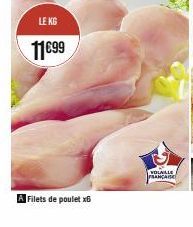 LE KG  11€99  Filets de poulet x6  VOLAILLE FRANÇAISE 
