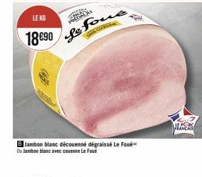 KG 18 €90: Dégustez le Jambon Blanc Le Foué Découenné Dégraissé ou Avec Couenne!