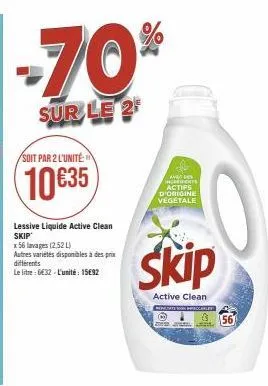 skip active clean -70% - 10€35 pour 56 lavages (2.52l) ! le litre à 6€32, unité à 15€92 - hépedie !