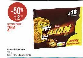 LION: -50%, 2/Kg 9,65€, Unité 3,35€ - SOYEZ GOURMAND Offre 18 !.