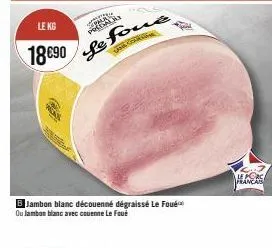 promo : jambon blanc dégraissé à 18€90 : le foué et le porc français