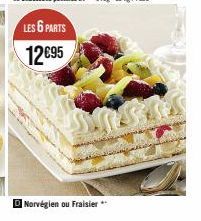 LES 6 PARTS 12€95  D Norvégien ou Fraisier ** 